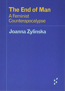 The End of Man: A Feminist Counterapocalypse (Joanna Zylinska)