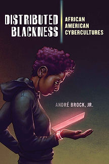 Distributed Blackness: African American Cybercultures (André Brock Jr.)