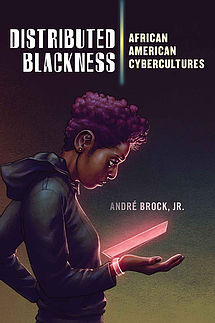Distributed Blackness: African American Cybercultures (André Brock Jr.)
